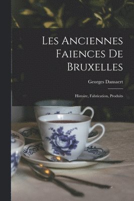 bokomslag Les anciennes faiences de Bruxelles