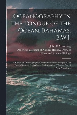 John C Armstrong, American Museum of Natural History D - Oceanography in the Tongue of the Ocean, Bahamas, B.W.I., Häftad