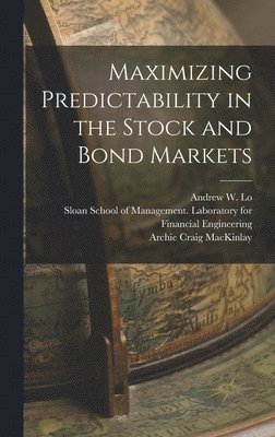Andrew W Lo, Archie Craig Mackinlay, Andrew W. Lo, Sloan School of Management Laborator - Maximizing Predictability in the Stock and Bond Markets, Inbunden