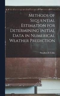 bokomslag Methods of Sequential Estimation for Determining Initial Data in Numerical Weather Prediction