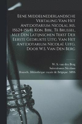 bokomslag Eene Middelnederlandsche vertaling van het Antidotarium Nicolai, Ms. 15624-15641, Kon. Bibl. te Brussel, met den Latijnschen tekst der eerste gedrukte uitg. van het Antidotarium Nicola. Uitg. door