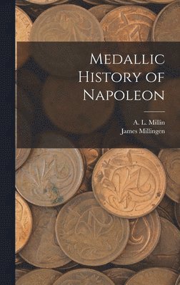 A L 1759-1818 Millin, James Millingen - Medallic History of Napoleon, Inbunden