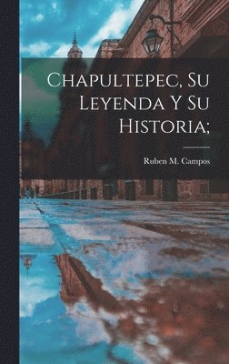 Chapultepec, su leyenda y su historia; 1