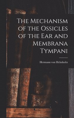 The Mechanism of the Ossicles of the ear and Membrana Tympani 1