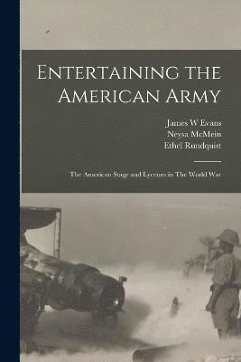 Evans James W, McMein Neysa, Parkhurst Anita, James W, Evans, McMein, Neysa - Entertaining the American Army, Häftad