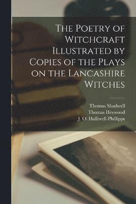 bokomslag The Poetry of Witchcraft Illustrated by Copies of the Plays on the Lancashire Witches