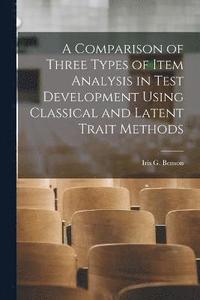 bokomslag A Comparison of Three Types of Item Analysis in Test Development Using Classical and Latent Trait Methods