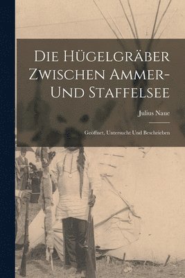 bokomslag Die Hgelgrber zwischen Ammer- und Staffelsee