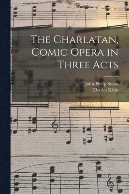 John Philip Sousa, Charles Klein - Charlatan, Comic Opera in Three Acts, Häftad