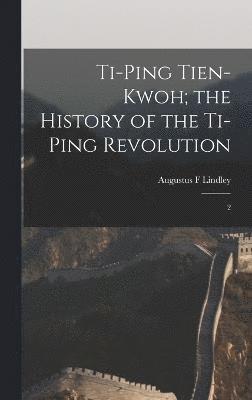 bokomslag Ti-ping Tien-kwoh; the History of the Ti-ping Revolution