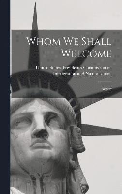 United States President's Commission - Whom we Shall Welcome; Report, Inbunden
