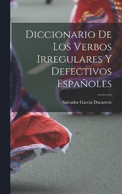 bokomslag Diccionario de los verbos irregulares y defectivos espaoles