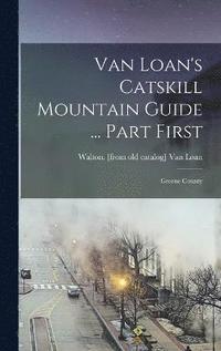 bokomslag Van Loan's Catskill Mountain Guide ... Part First