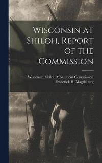 bokomslag Wisconsin at Shiloh, Report of the Commission