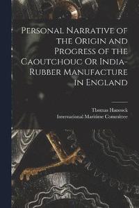 bokomslag Personal Narrative of the Origin and Progress of the Caoutchouc Or India-Rubber Manufacture in England