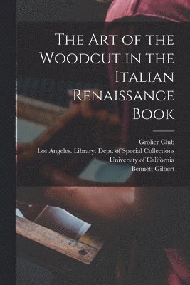 Bennett Gilbert, Grolier Club, Los Angeles University of California - art of the Woodcut in the Italian Renaissance Book, Häftad