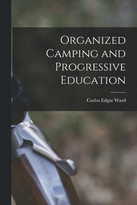 bokomslag Organized Camping and Progressive Education
