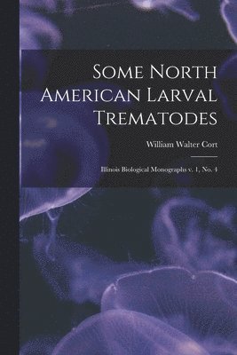 bokomslag Some North American Larval Trematodes