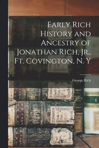 bokomslag Early Rich History and Ancestry of Jonathan Rich, Jr., Ft. Covington, N. Y