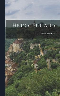 David Hinshaw - Heroic Finland, Inbunden