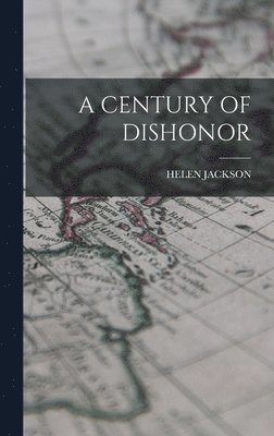 Helen Jackson - Century of Dishonor, Inbunden