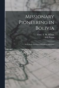 bokomslag Missionary Pioneering in Bolivia