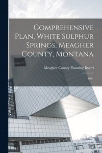 bokomslag Comprehensive Plan, White Sulphur Springs, Meagher County, Montana