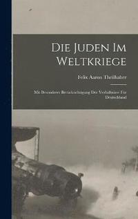 bokomslag Die Juden im Weltkriege; mit besonderer Bercksichtigung der Verhltnisse fr Deutschland