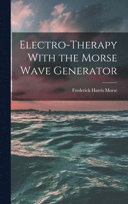 Electro-therapy With the Morse Wave Generator 1