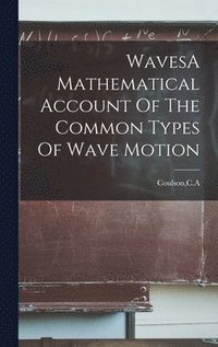 bokomslag WavesA Mathematical Account Of The Common Types Of Wave Motion
