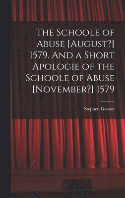 bokomslag The Schoole of Abuse [August?] 1579. And a Short Apologie of the Schoole of Abuse [November?] 1579