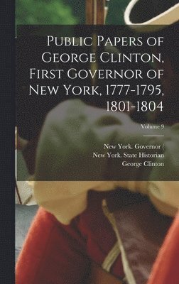 bokomslag Public Papers of George Clinton, First Governor of New York, 1777-1795, 1801-1804; Volume 9