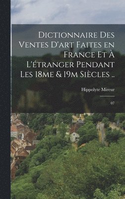 Dictionnaire des ventes d'art faites en France et à l'étranger pendant les 18me & 19m siècles ..