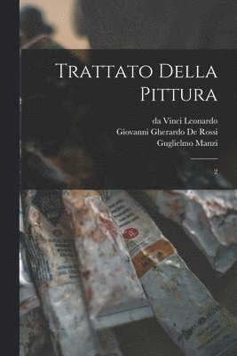 Da Vinci Leonardo, Guglielmo Manzi, Giovanni Gherardo De Rossi - Trattato della pittura, Häftad