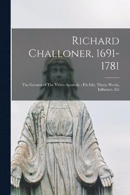 Richard Challoner, 1691-1781 1