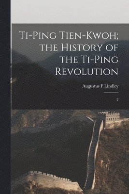 bokomslag Ti-ping Tien-kwoh; the History of the Ti-ping Revolution