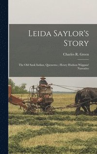 bokomslag Leida Saylor's Story; The old Sauk Indian, Quenemo; Henry Hudson Wiggans' Narrative