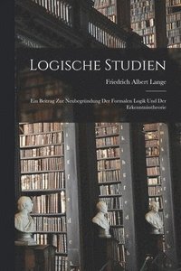 bokomslag Logische Studien; ein Beitrag zur Neubegrndung der formalen Logik und der Erkenntnisstheorie