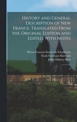 Pierre-François-Xavier de Charlevoix, John Gilmary Shea, Noah Farnham Morrison - History and General Description of New France. Translated From the Original Edition and Edited, With Notes, Inbunden