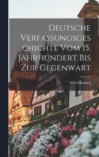 bokomslag Deutsche Verfassungsgeschichte Vom 15. Jahrhundert Bis Zur Gegenwart