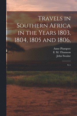 Hinrich Lichtenstein, Anne Plumptre, John Swaine - Travels in Southern Africa in the Years 1803, 1804, 1805 and 1806,, Häftad