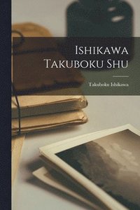 bokomslag Ishikawa Takuboku shu