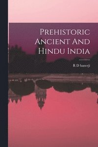 bokomslag Prehistoric Ancient And Hindu India