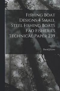 bokomslag Fishing Boat Designs 4 Small Steel Fishing Boats Fao Fisheries Technical Paper 239