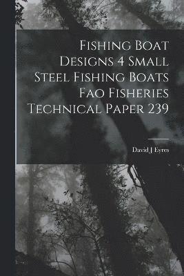 Fishing Boat Designs 4 Small Steel Fishing Boats Fao Fisheries Technical Paper 239