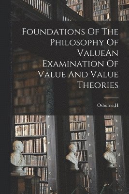 bokomslag Foundations Of The Philosophy Of ValueAn Examination Of Value And Value Theories