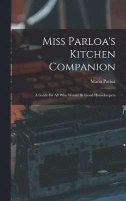 Maria Parloa - Miss Parloa's Kitchen Companion, Inbunden