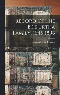 Hannah Maria Bodurtha - Record Of The Bodurtha Family, 1645-1896, Inbunden