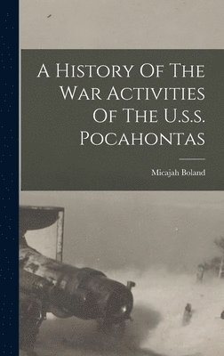 bokomslag A History Of The War Activities Of The U.s.s. Pocahontas