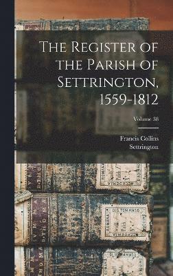 bokomslag The Register of the Parish of Settrington, 1559-1812; Volume 38